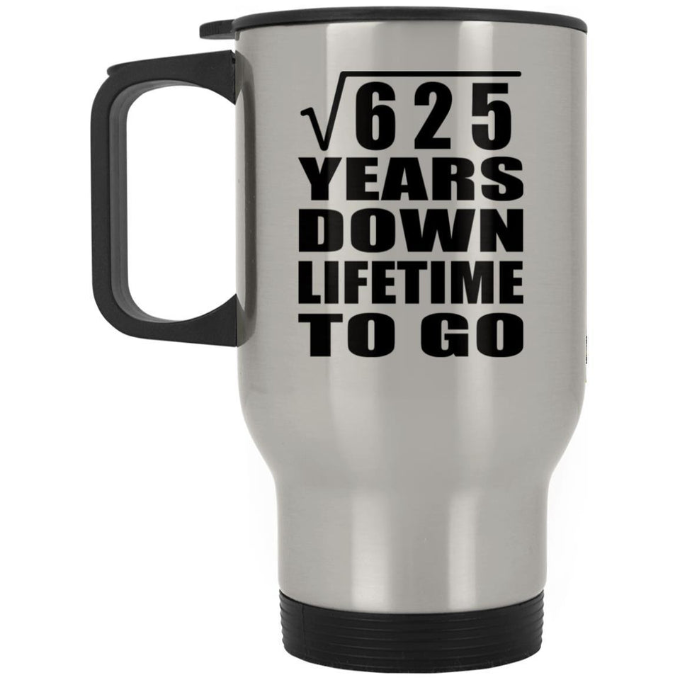 25th Anniversary Square Root of 625 Years Lifetime To Go - Silver Travel Mug