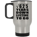 25th Anniversary Square Root of 625 Years Lifetime To Go - Silver Travel Mug