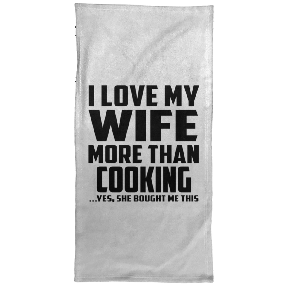 I Love My Wife More Than Cooking - Hand Towel