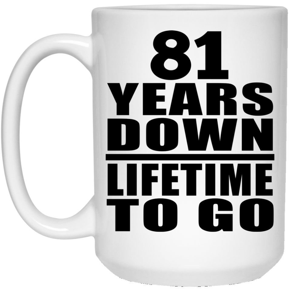 81st Anniversary 81 Years Down Lifetime To Go - 15 Oz Coffee Mug