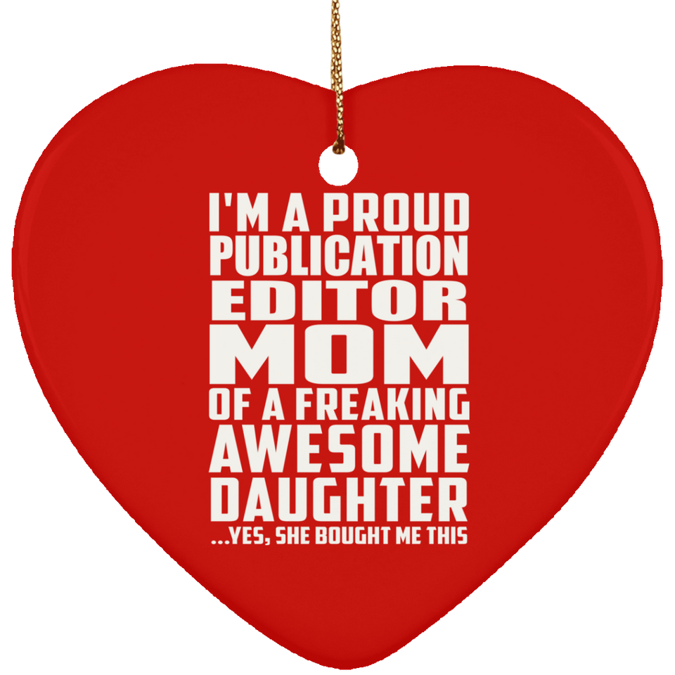 Proud Publication Editor Mom Of Awesome Daughter - Heart Ornament