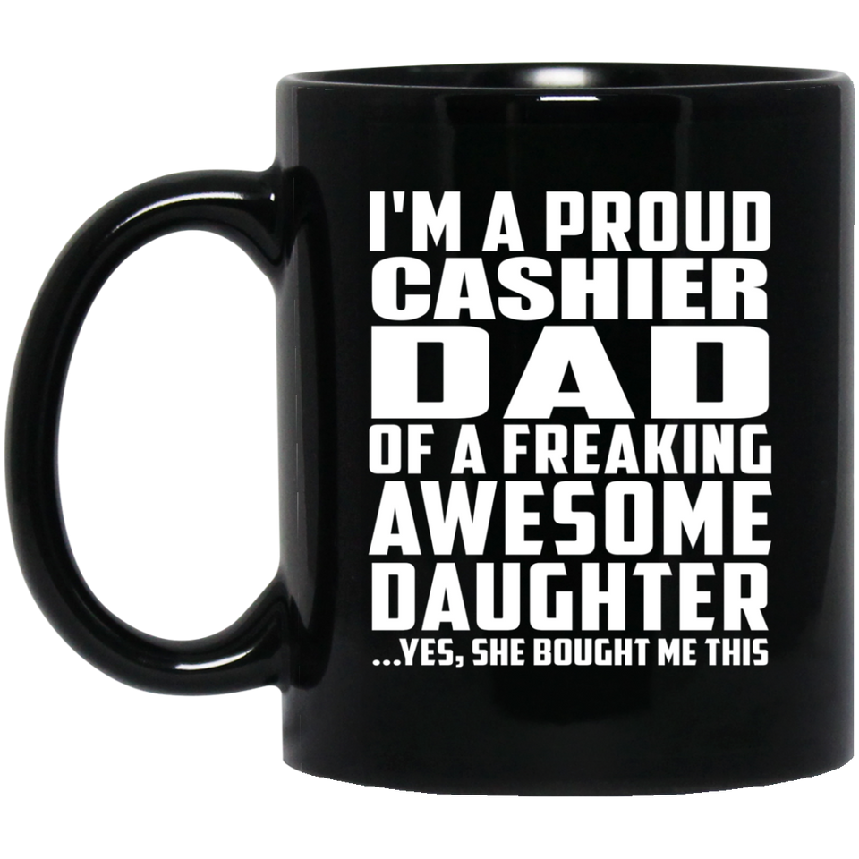 Proud Cashier Dad Of Awesome Daughter - 11 Oz Coffee Mug Black