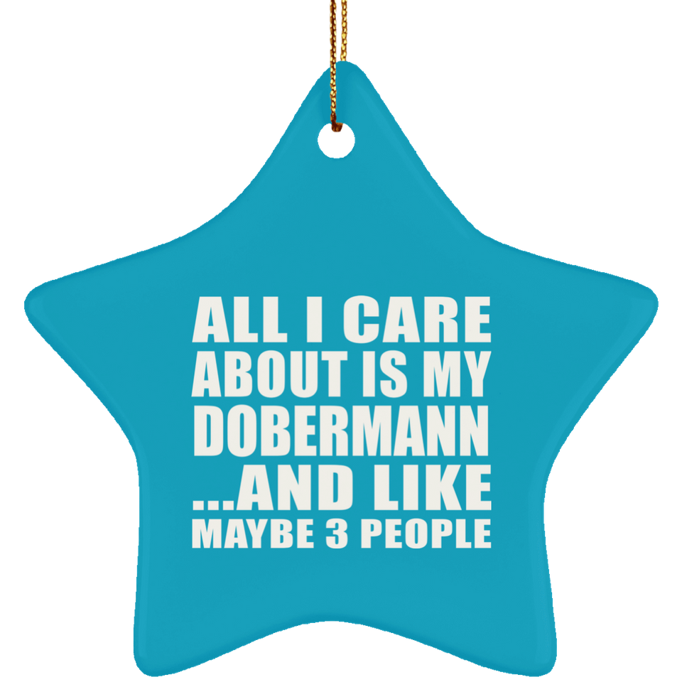 All I Care About Is My Dobermann - Star Ornament