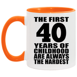 40th Birthday First 40 Years of Childhood Are The Hardest - 11oz Accent Mug Orange