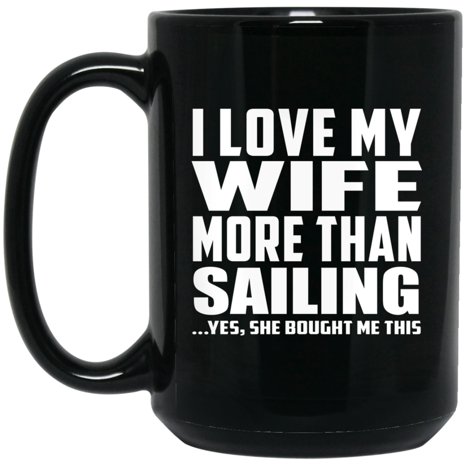 I Love My Wife More Than Sailing - 15 Oz Coffee Mug Black