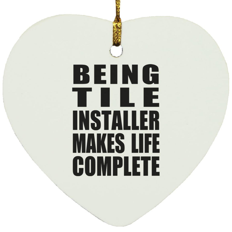 Being Tile Installer Makes Life Complete - Heart Ornament