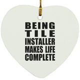 Being Tile Installer Makes Life Complete - Heart Ornament