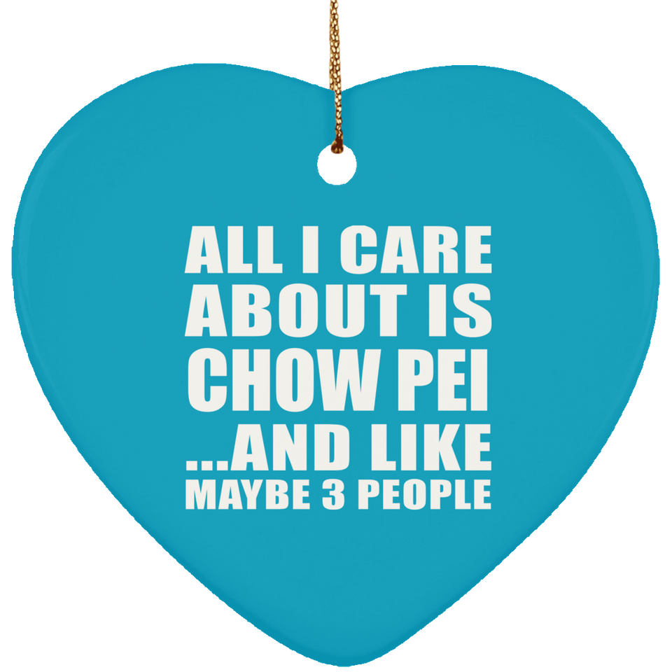 All I Care About Is Chow Pei - Heart Ornament
