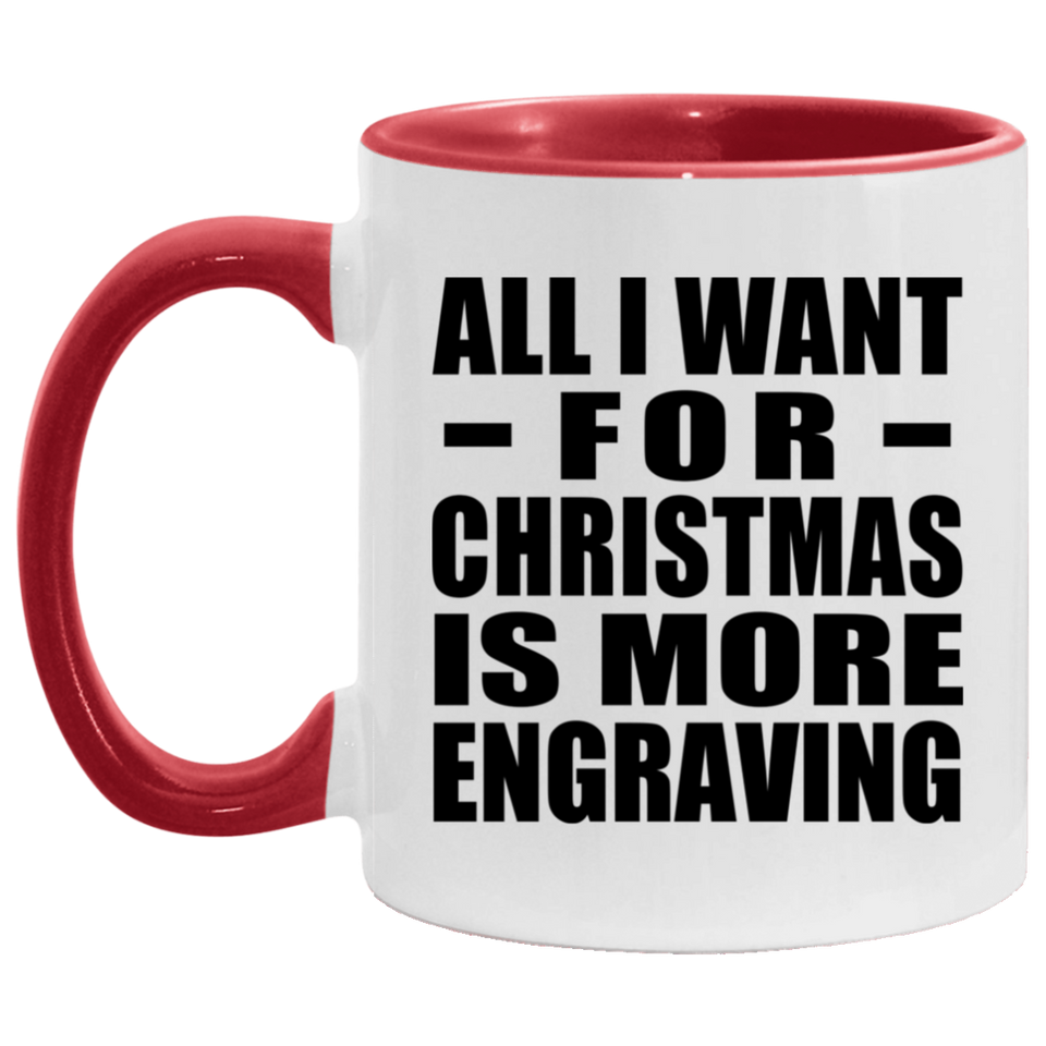 All I Want For Christmas Is More Engraving - 11oz Accent Mug Red