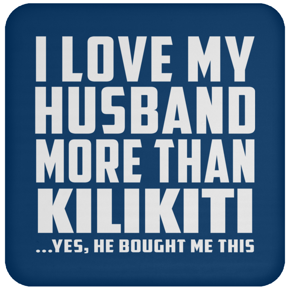 I Love My Husband More Than Kilikiti - Drink Coaster