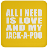 All I Need Is Love And My Jack-A-Poo - Drink Coaster