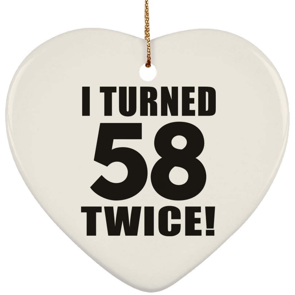 116th Birthday I Turned 58 Twice - Heart Ornament