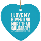 I Love My Boyfriend More Than Calligraphy - Heart Ornament