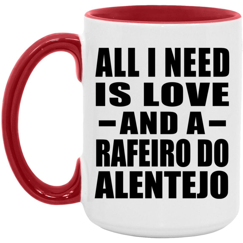 All I Need Is Love And A Rafeiro Do Alentejo - 15oz Accent Mug Red