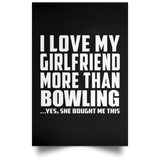 I Love My Girlfriend More Than Bowling - Poster Portrait