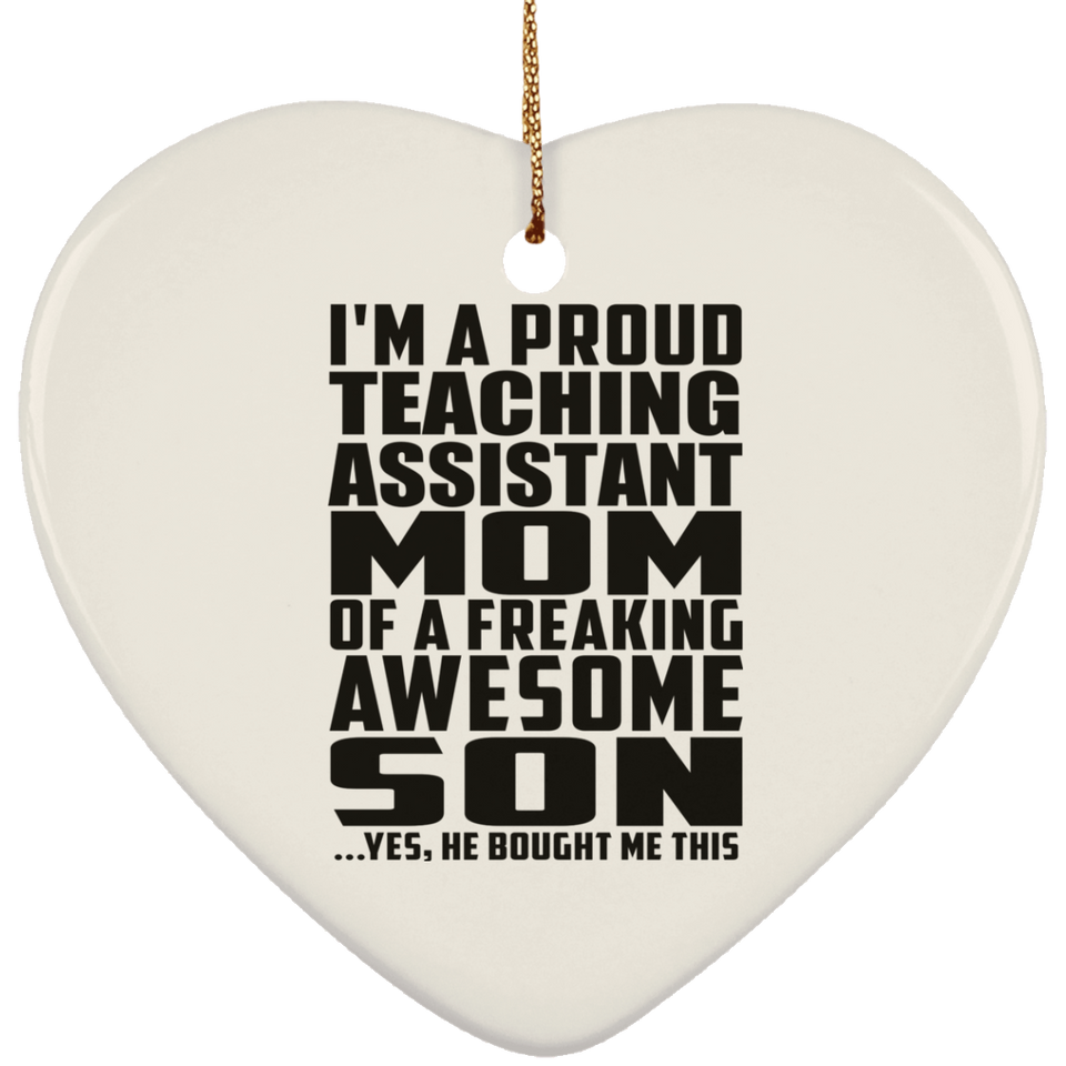 Proud Teaching Assistant Mom Of Awesome Son - Heart Ornament