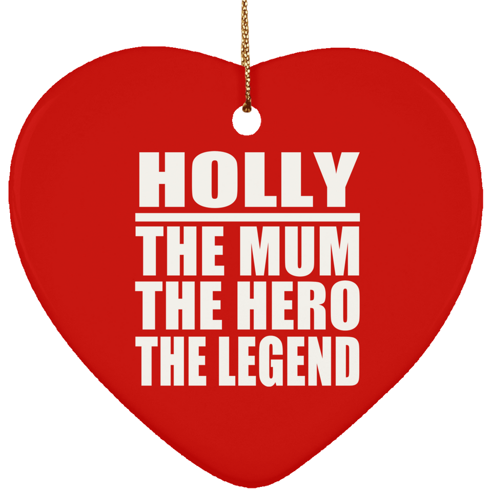 Holly The Mum The Hero The Legend - Heart Ornament