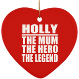 Holly The Mum The Hero The Legend - Heart Ornament