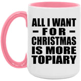 All I Want For Christmas Is More Topiary - 15oz Accent Mug Pink