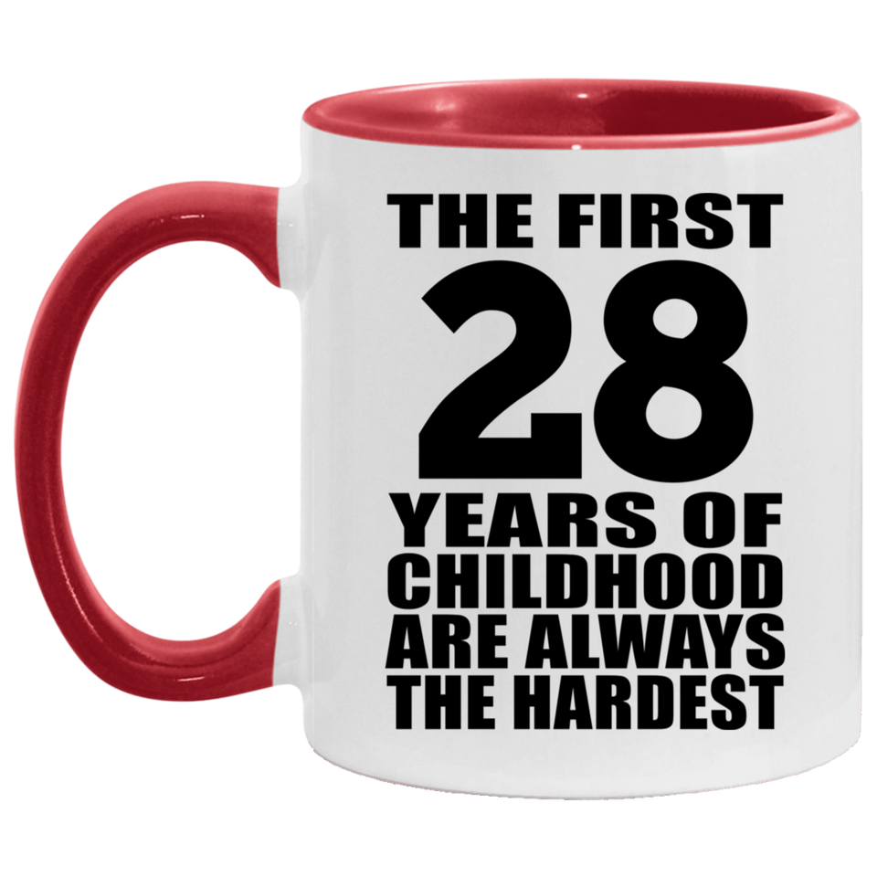 28th Birthday First 28 Years of Childhood Are The Hardest - 11oz Accent Mug Red
