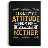 I Get My Attitude From My Awesome Mother - Canvas Portrait
