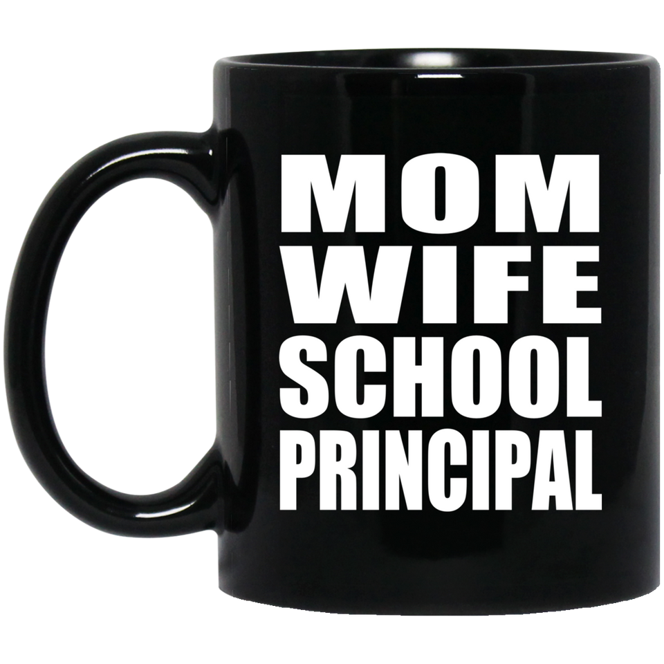 Mom Wife School Principal - 11oz Coffee Mug Black