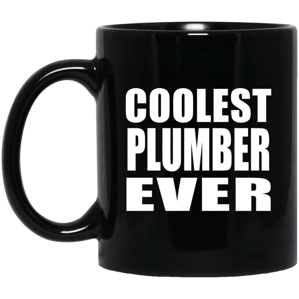 Coolest Plumber Ever - 11 Oz Coffee Mug Black