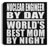 Nuclear Engineer By Day World's Best Mom By Night - Canvas Square