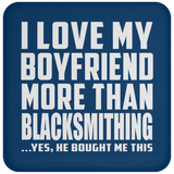 I Love My Boyfriend More Than Blacksmithing - Drink Coaster