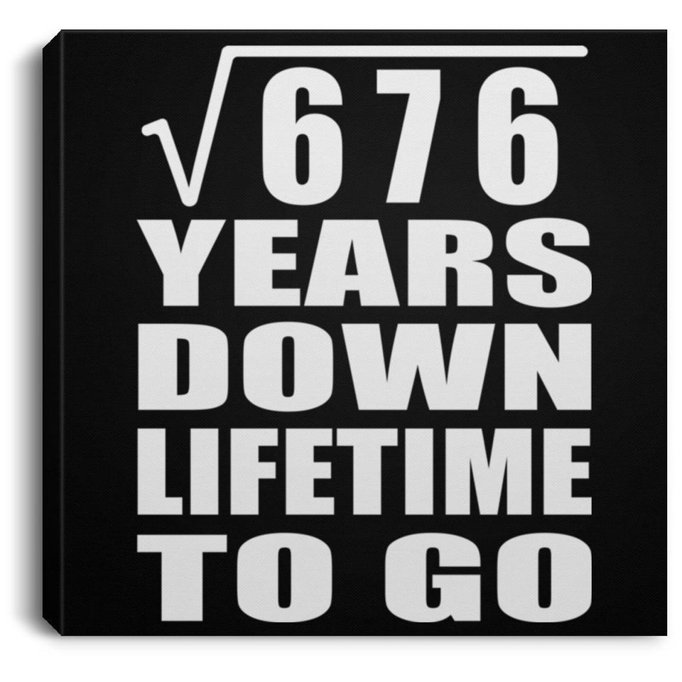 26th Anniversary Square Root of 676 Years Lifetime To Go - Canvas Square