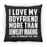 I Love My Boyfriend More Than Jewelry Making - Throw Pillow Black
