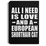 All I Need Is Love And A European Shorthair Cat - Canvas Portrait