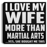 I Love My Wife More Than Martial Arts - Canvas Square
