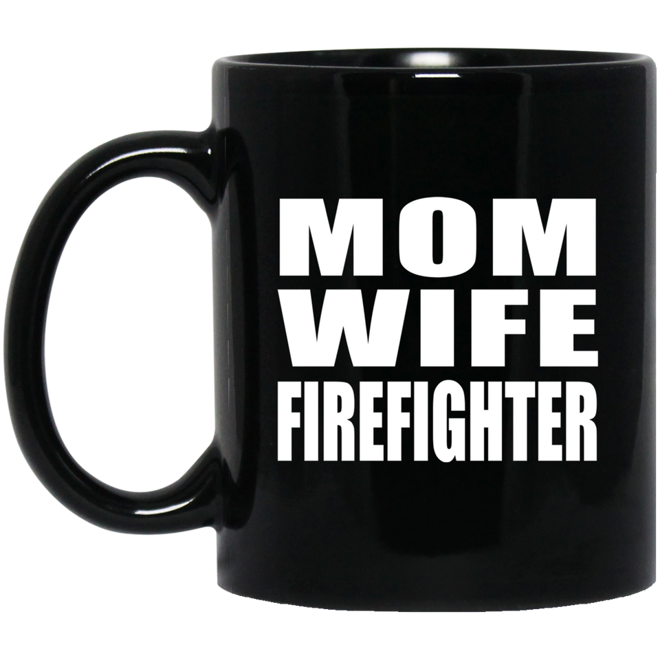 Mom Wife Firefighter - 11oz Coffee Mug Black