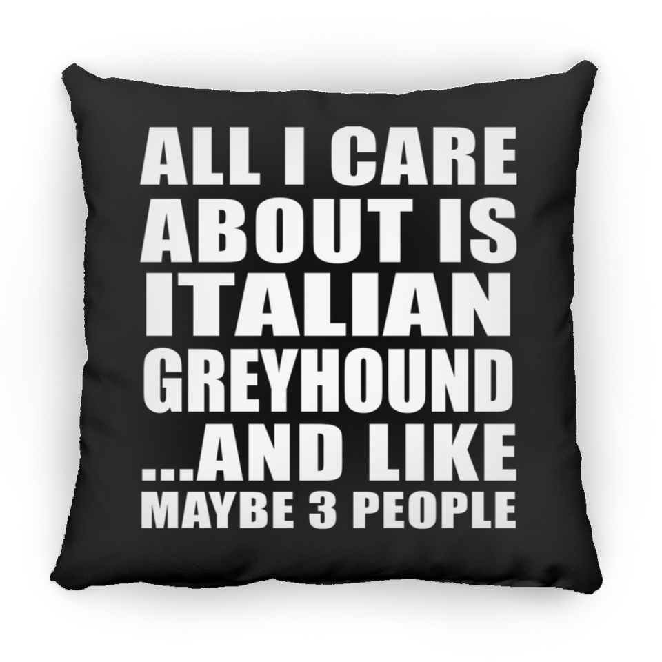 All I Care About Is Italian Greyhound - Throw Pillow Black