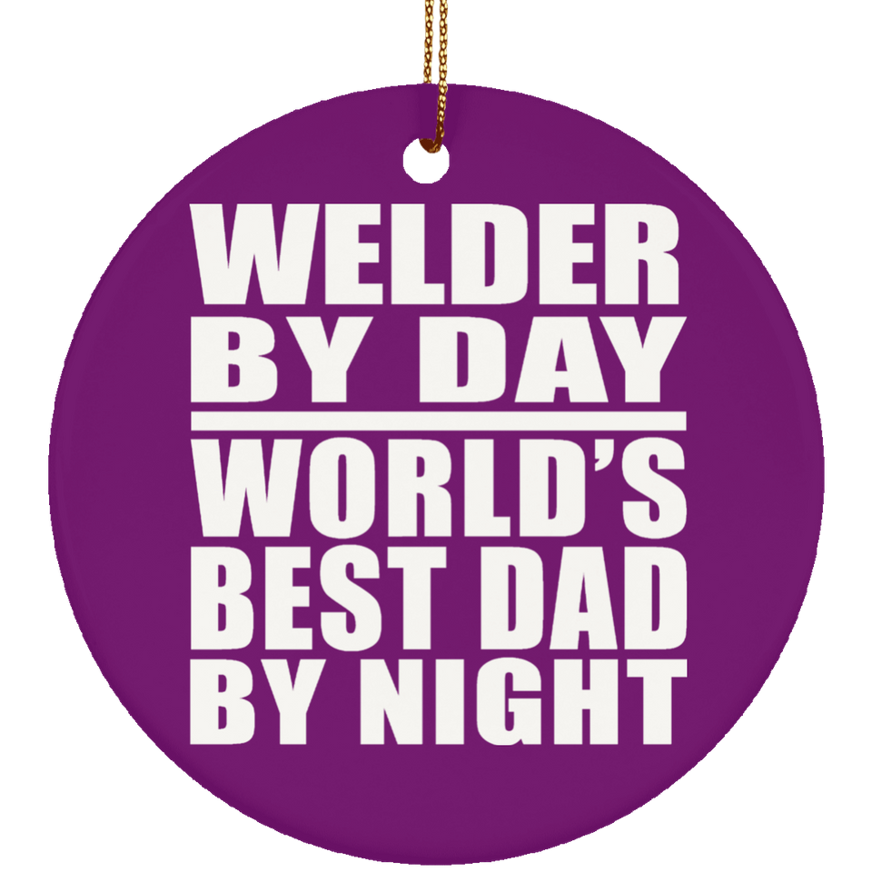 Welder By Day World's Best Dad By Night - Circle Ornament