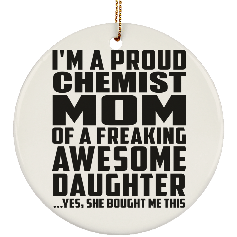 Proud Chemist Mom Of Awesome Daughter - Circle Ornament