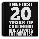20th Birthday First 20 Years of Childhood Are The Hardest - Canvas Square