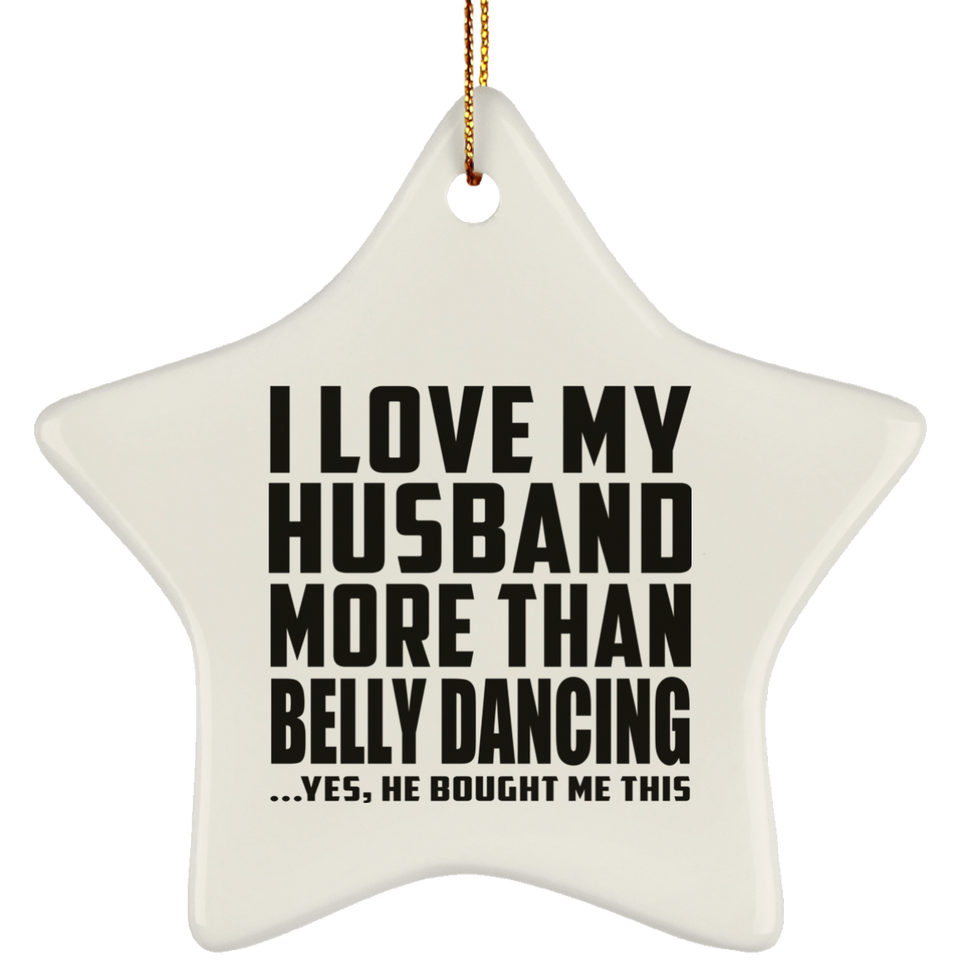 I Love My Husband More Than Belly Dancing - Star Ornament