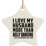 I Love My Husband More Than Belly Dancing - Star Ornament