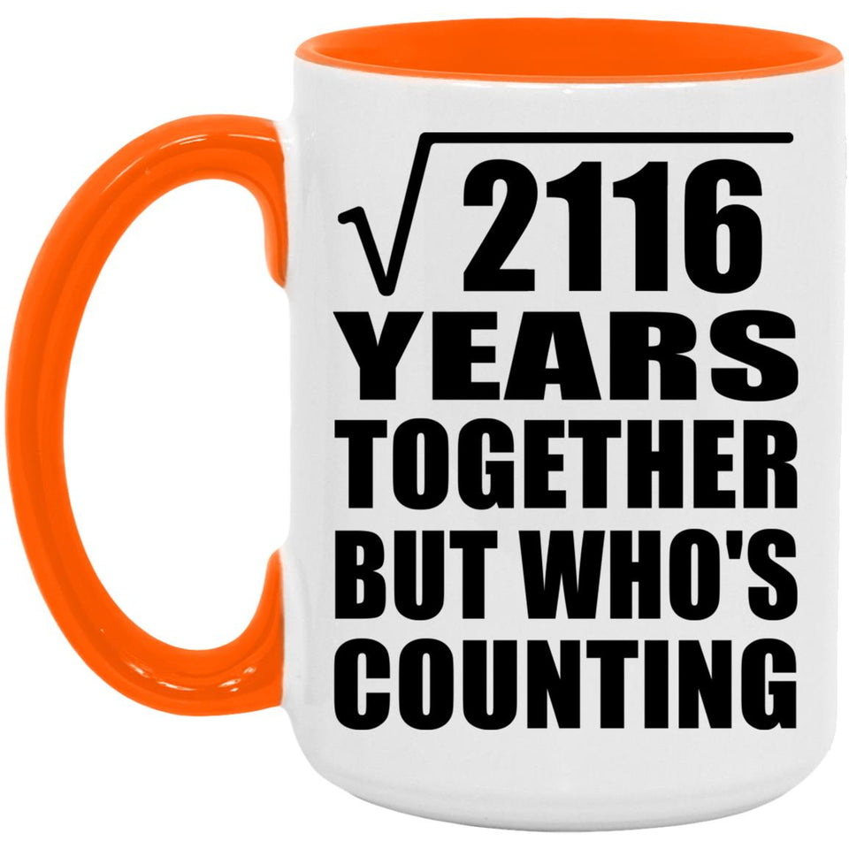 46th Anniversary Square Root of 2116 Years Who's Counting - 15oz Accent Mug Orange