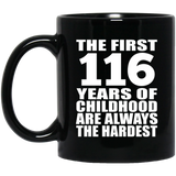 116th Birthday First 116 Years of Childhood Are The Hardest - 11oz Coffee Mug Black