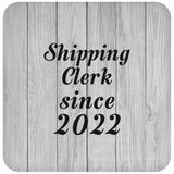 Shipping Clerk Since 2022 - Drink Coaster F