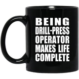 Being Drill-Press Operator Makes Life Complete - 11oz Coffee Mug Black