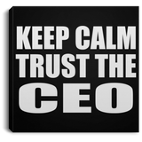 Keep Calm and Trust The CEO - Canvas Square