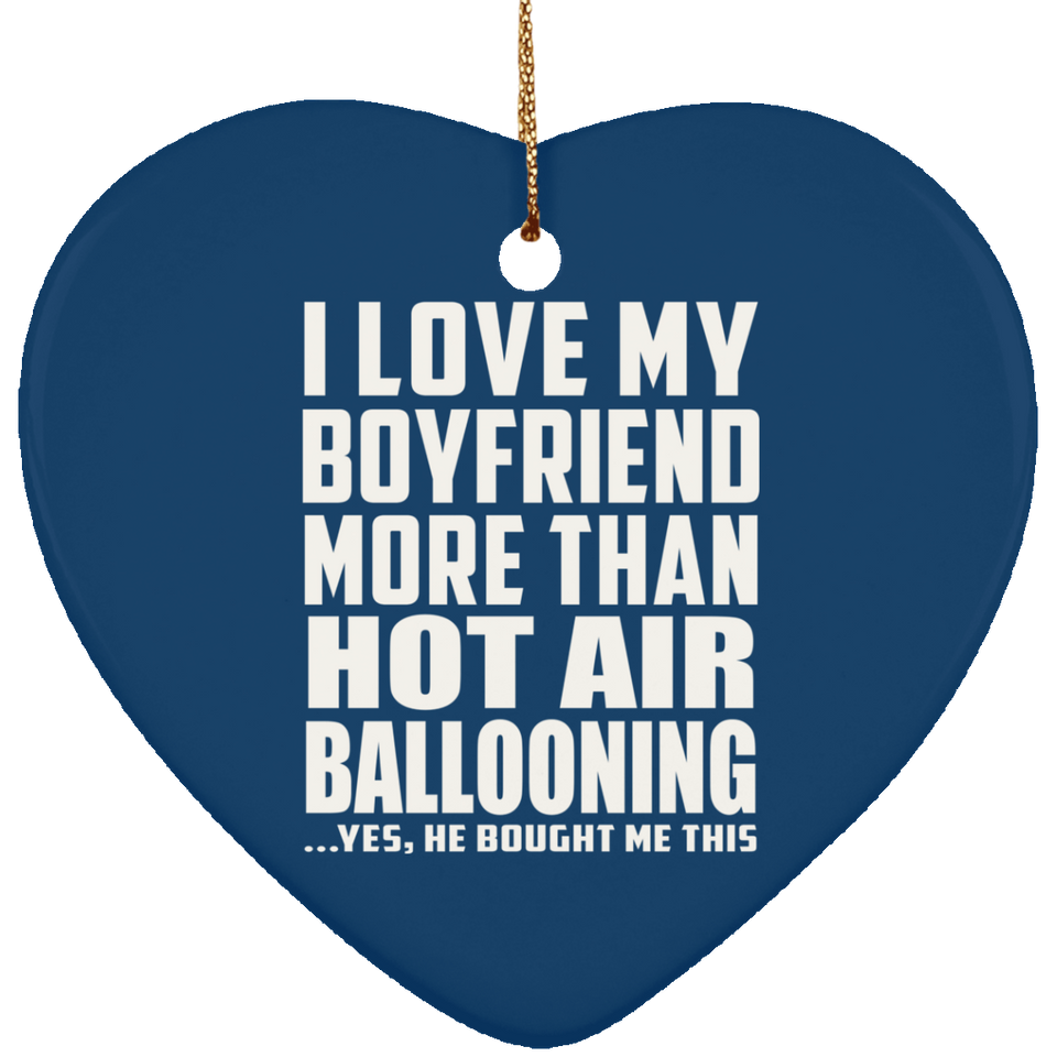I Love My Boyfriend More Than Hot Air Ballooning - Heart Ornament