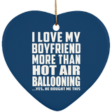 I Love My Boyfriend More Than Hot Air Ballooning - Heart Ornament