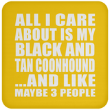 All I Care About Is My Black And Tan Coonhound - Drink Coaster