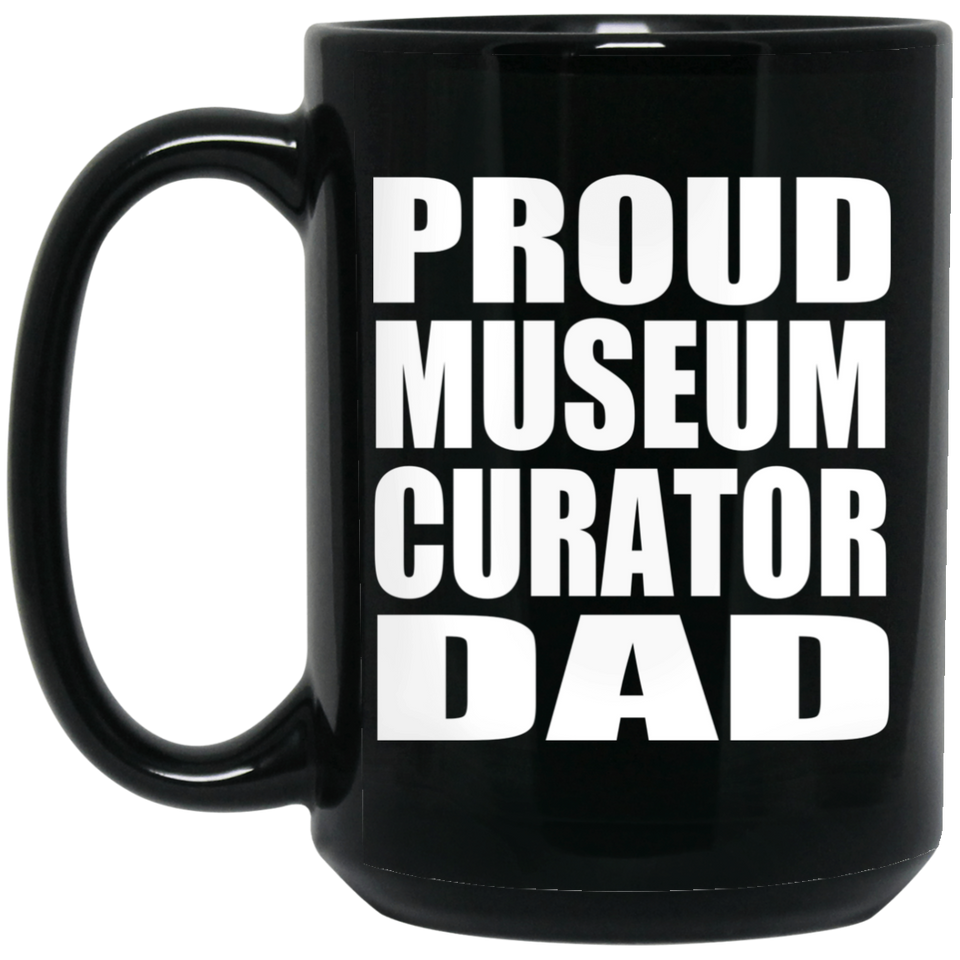 Proud Museum Curator Dad - 15oz Coffee Mug Black