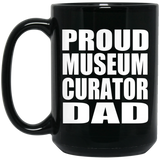 Proud Museum Curator Dad - 15oz Coffee Mug Black